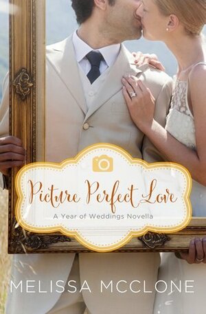 Picture Perfect Love: A June Wedding Story by Melissa McClone