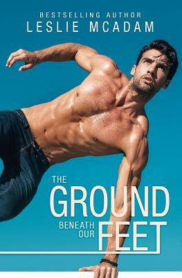 The Ground Beneath Our Feet by Leslie McAdam