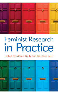 Feminist Research in Practice by Barbara Gurr, Maura Kelly