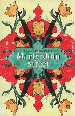 Martyrdom Street by Firoozeh Kashani-Sabet