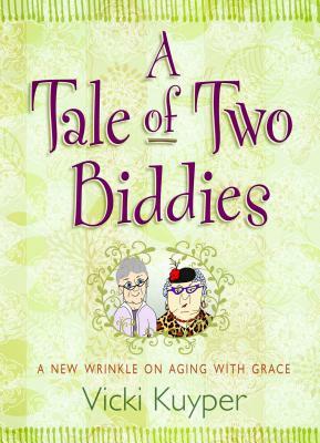 A Tale of Two Biddies: A New Wrinkle on Aging with Grace by Vicki Kuyper