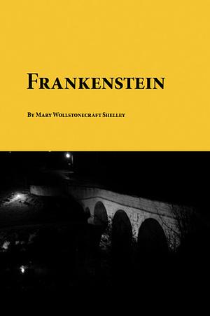 Frankenstein: The 1818 Text by Mary Shelley