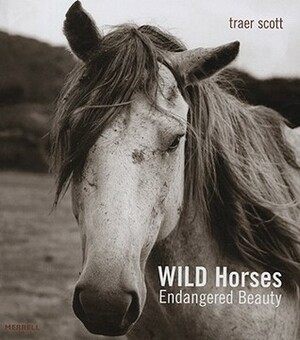 Wild Horses: Endangered Beauty by Traer Scott