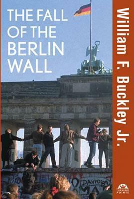 The Fall of the Berlin Wall by William F. Buckley Jr.