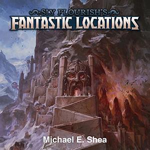 Sly Flourish's Fantastic Locations: Twenty fantasy locations for your fantasy roleplaying game by Michael E. Shea