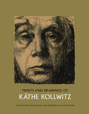 Prints and Drawings of Käthe Kollwitz by Carl Zigrosser, Käthe Kollwitz