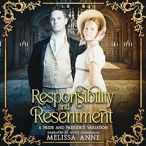 Responsibility and Resentment: A Pride and Prejudice Variation by Melissa Anne