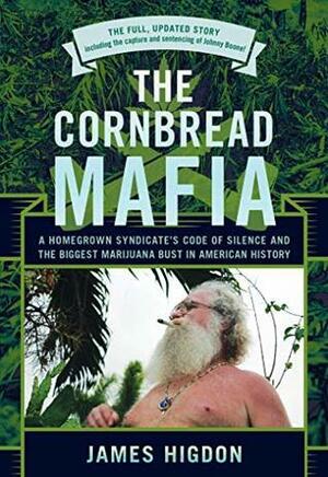 The Cornbread Mafia: A Homegrown Syndicate's Code Of Silence And The Biggest Marijuana Bust In American History by James Higdon