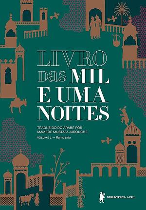 Livro das Mil e Uma Noites - Volume 1: Ramo Sírio by Anonymous