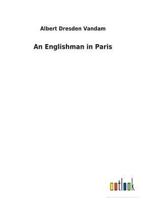 An Englishman in Paris by Albert Dresden Vandam