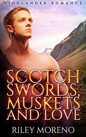 Scotch Swords, Muskets and Love by Abigail Raines, Riley Moreno