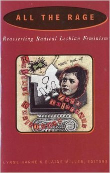 All the Rage: Reasserting Radical Lesbian Feminism by Elaine Miller, Lynne Harne