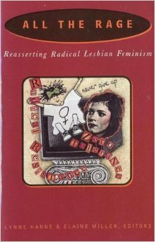 All the Rage: Reasserting Radical Lesbian Feminism by Lynne Harne, Elaine Miller