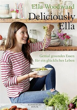 Deliciously Ella: Genial gesundes Essen für ein glückliches Leben by Monika Baark, Ella Woodward