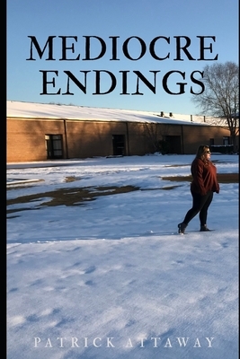 Mediocre Endings by Patrick Attaway