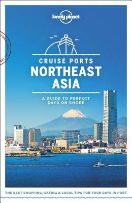 Lonely Planet Cruise Ports Northeast Asia by Ray Bartlett, Craig McLachlan, Lonely Planet