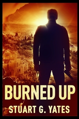 Burned Up by Stuart G. Yates