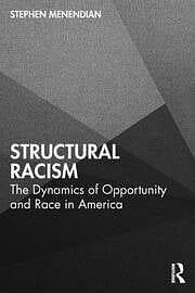 Structural Racism: The Dynamics of Opportunity and Race in America by Stephen Menendian