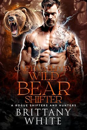 Captivated By Wild Bear Shifter by Brittany White