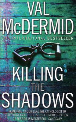 Killing The Shadows by Val McDermid