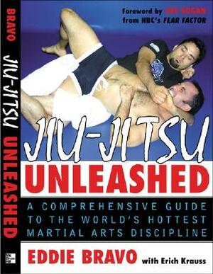 Jiu-Jitsu Unleashed: A Comprehensive Guide to the World's Hottest Martial Arts Discipline by Eddie Bravo