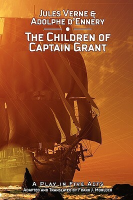 The Children of Captain Grant: A Play in Five Acts by Jules Verne, Adolphe D'Ennery