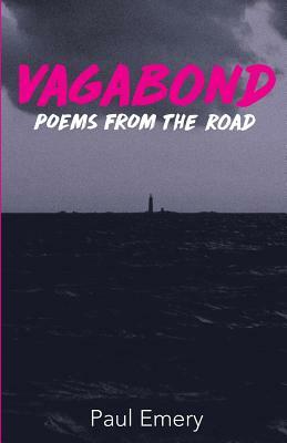 Vagabond: Poems From The Road by Paul Emery