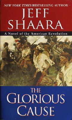 The Glorious Cause by Jeff Shaara