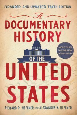 A Documentary History of the United States by Alexander B. Heffner, Richard D. Heffner