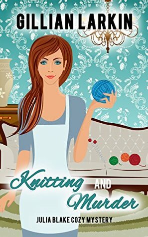 Knitting And Murder by Gillian Larkin