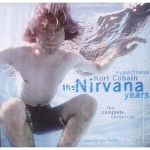 Kurt Cobain:The Nirvana Years, The Complete Chronicle by Carrie Borzillo-Vrenna