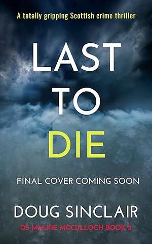 Last to Die: A totally gripping Scottish crime thriller by Doug Sinclair, Doug Sinclair