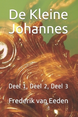 De Kleine Johannes: Deel 1, Deel 2, Deel 3 by Frederik Van Eeden