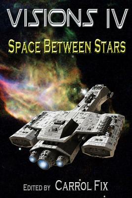 Visions IV: Space Between Stars by S. M. Kraftchak, Tom Olbert, J. Richard Jacobs