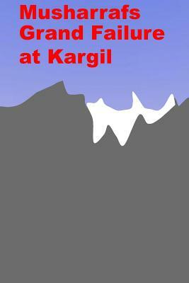 Musharrafs Grand Failure at Kargil by Agha Humayun Amin