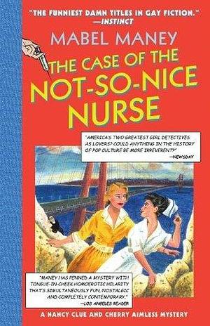 The Case Of The Not-So-Nice Nurse by Mabel Maney, Mabel Maney