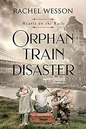 The Orphan Train Disaster by Rachel Wesson