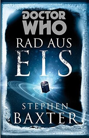 Doctor Who - Rad aus Eis by Stephen Baxter