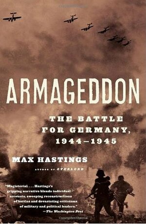 Armageddon: The Battle for Germany, 1944-1945 by Max Hastings