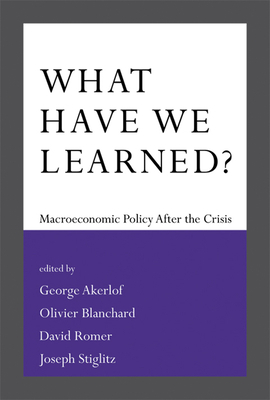 What Have We Learned?: Macroeconomic Policy After the Crisis by 