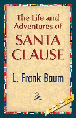 The Life and Adventures of Santa Clause by L. Frank Baum