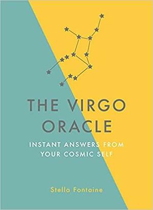 The Virgo Oracle: Instant Answers from Your Cosmic Self by Stella Fontaine