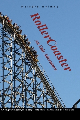 RollerCoaster: An Epic Adventure by Deirdre Holmes