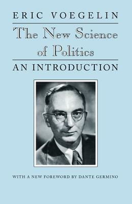 The New Science of Politics: An Introduction by Eric Voegelin