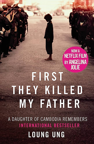 First They Killed My Father: A Daughter of Cambodia Remembers by Loung Ung