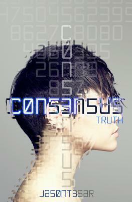 Consensus: Part 5 - Truth by Jason Tesar