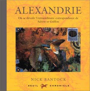 Alexandrie: Où se dévoile l'extraordinaire correspondance de Sabine et Griffon by Nick Bantock