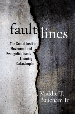 Fault Lines: The Social Justice Movement and Evangelicalism's Looming Catastrophe by Voddie T. Baucham