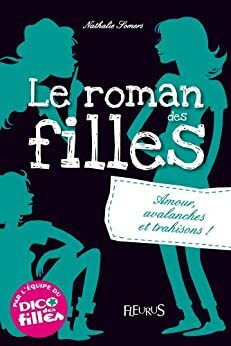 Le roman des filles -T2 - Amour, avalanches et trahisons ! by Nathalie Somers