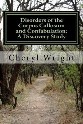 Disorders of the Corpus Callosum and Confabulation: A Discovery Study by Cheryl Wright